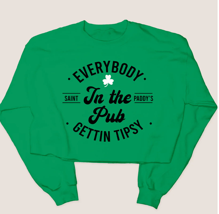 EVERYBODY IN THE PUB GETTIN TIPSY CROP CROPPED Crewneck Sweatshirt St. Patty's Day Party