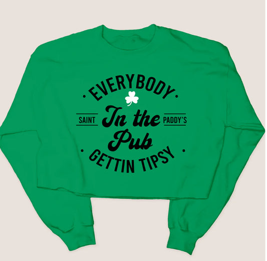 EVERYBODY IN THE PUB GETTIN TIPSY CROP CROPPED Crewneck Sweatshirt St. Patty's Day Party