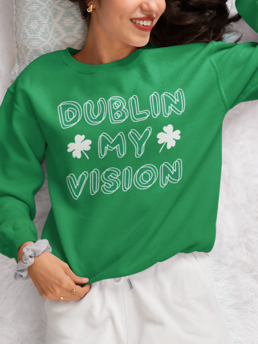 DUBLIN MY VISION SHAMROCKS St. Patty's Day Sweatshirt, Cute St. Patrick's Day, St. Patrick's Day Gift, Irish Crewneck Sweatshirt Party